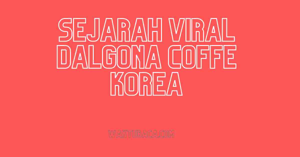 Sejarah Viral Dalgona Coffe Korea