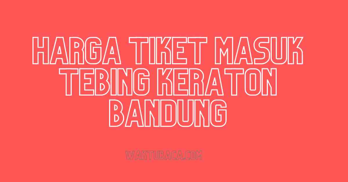 harga tiket masuk Tebing Keraton Bandung