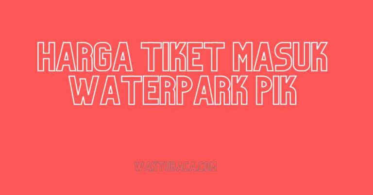 Harga Tiket Masuk Waterpark PIK