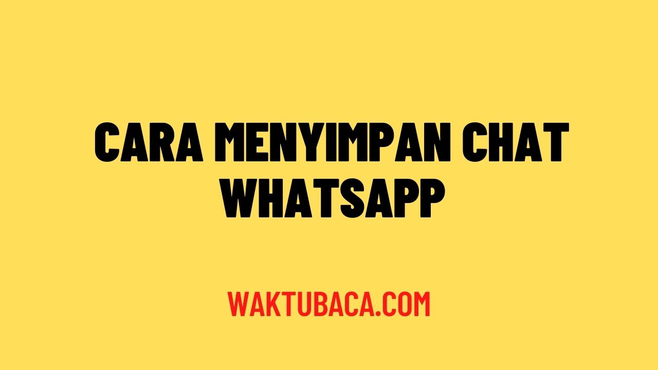 Cara Menyimpan Chat Whatsapp
