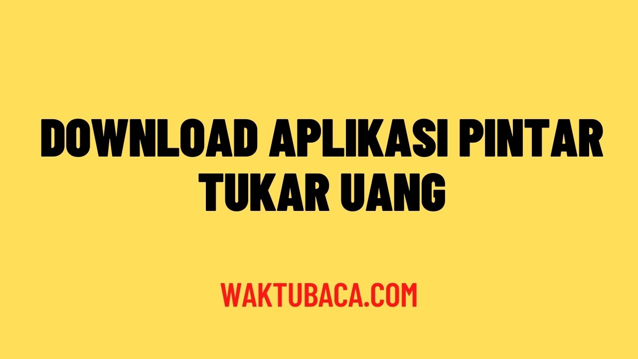 Download Aplikasi Pintar Tukar Uang
