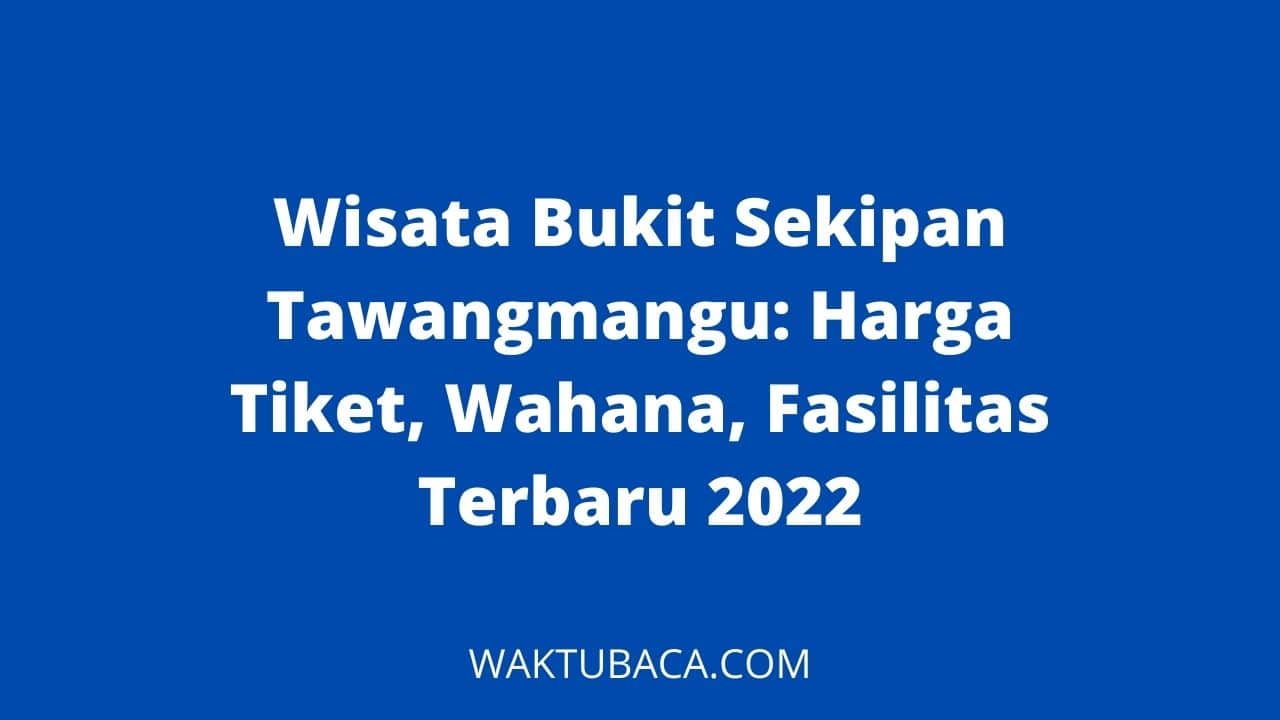 Bukit Sekipan Tawangmangu: Harga Tiket, Wahana, Fasilitas Terbaru 2022-2023